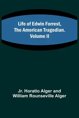 Viața lui Edwin Forrest, Tragedianul American. Volumul II - Life of Edwin Forrest, the American Tragedian. Volume II