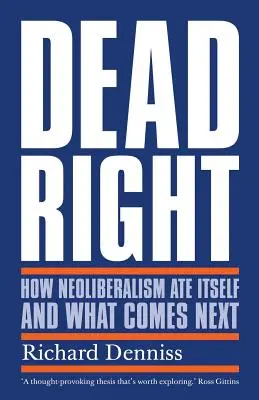 Dead Right: Cum se mănâncă neoliberalismul pe sine și ce urmează - Dead Right: How Neoliberalism Ate Itself and What Comes Next