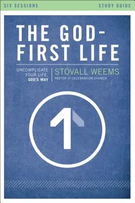 The God-First Life, Ghid de studiu: Descomplică-ți viața, în felul lui Dumnezeu - The God-First Life, Study Guide: Uncomplicate Your Life, God's Way