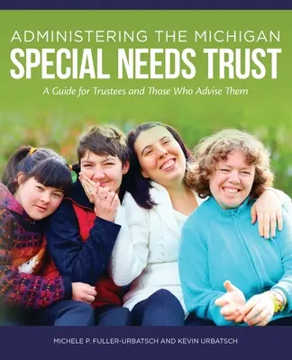 Administrarea trustului pentru nevoi speciale din Michigan: Un ghid pentru administratori și cei care îi consiliază - Administering the Michigan Special Needs Trust: A guide for trustees and those who advise them