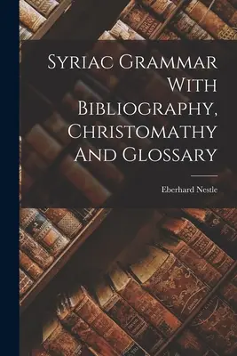 Gramatică siriacă cu bibliografie, hristomatie și glosar - Syriac Grammar With Bibliography, Christomathy And Glossary