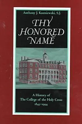 Thy Honored Name: O istorie a Colegiului Sfintei Cruci, 1843-1994 - Thy Honored Name: A History of the College of the Holy Cross, 1843-1994