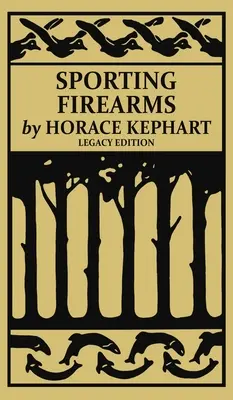 Sporting Firearms (Legacy Edition): Un manual clasic privind uneltele de vânătoare, ținta și echipamentul esențial pentru teren - Sporting Firearms (Legacy Edition): A Classic Handbook on Hunting Tools, Marksmanship, and Essential Equipment for the Field