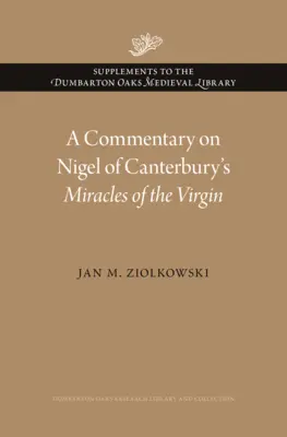 Un comentariu despre Miracolele Fecioarei ale lui Nigel de Canterbury - A Commentary on Nigel of Canterbury's Miracles of the Virgin
