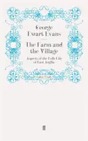 Ferma și satul - Aspecte ale vieții populare din East Anglia - Farm and the Village - Aspects of the Folk-Life of East Anglia