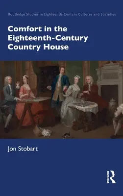 Confortul în casa de țară din secolul al XVIII-lea (Comfort in the Eighteenth-Century Country House) - Comfort in the Eighteenth-Century Country House