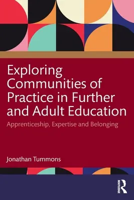 Explorarea comunităților de practică în educația continuă și a adulților: Ucenicie, expertiză și apartenență - Exploring Communities of Practice in Further and Adult Education: Apprenticeship, Expertise and Belonging