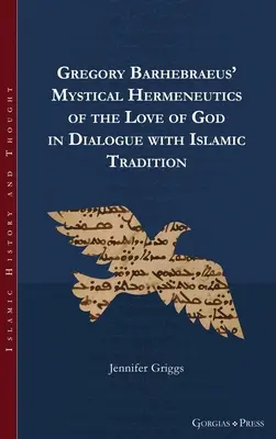 Hermeneutica mistică a iubirii de Dumnezeu a lui Gregory Barhebraeus în dialog cu tradiția islamică - Gregory Barhebraeus' Mystical Hermeneutics of the Love of God in Dialogue with Islamic Tradition