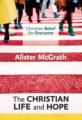 Credința creștină pentru toată lumea: Viața creștină și speranța - Christian Belief for Everyone: The Christian Life and Hope