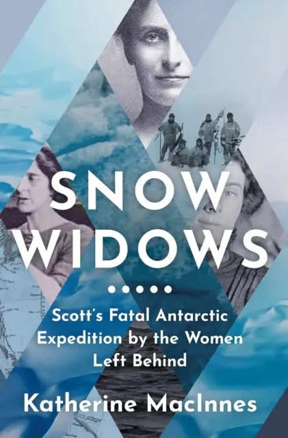 Văduvele zăpezii - Expediția fatală a lui Scott în Antarctica de către femeile rămase în urmă - Snow Widows - Scott'S Fatal Antarctic Expedition by the Women Left Behind