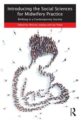 Introducere în științele sociale pentru practica moașei: Nașterea într-o societate contemporană - Introducing the Social Sciences for Midwifery Practice: Birthing in a Contemporary Society