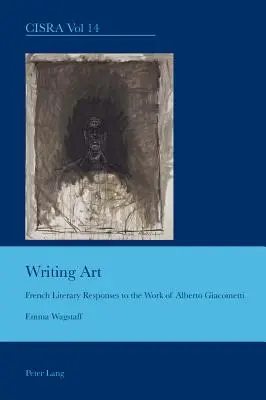 Scrierea artei; răspunsuri literare franceze la opera lui Alberto Giacometti - Writing Art; French Literary Responses to the Work of Alberto Giacometti