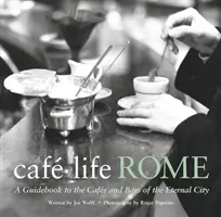 Cafe Life Roma - Un ghid al cafenelelor și barurilor din Orașul Etern - Cafe Life Rome - A Guidebook to the Cafes and Bars of the Eternal City