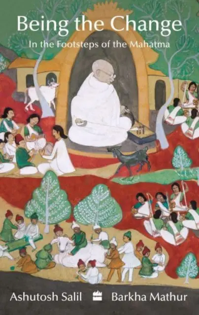 Fii schimbarea - Pe urmele lui Mahatma - Being the Change - In the Footsteps of the Mahatma