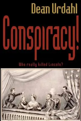 Conspirație! Cine l-a ucis cu adevărat pe Lincoln? - Conspiracy!: Who Really Killed Lincoln?
