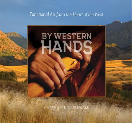 Prin mâini occidentale: Artă funcțională din inima Vestului - By Western Hands: Functional Art from the Heart of the West
