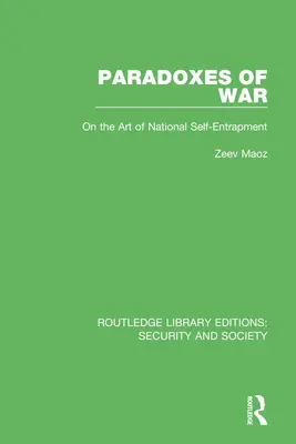 Paradoxurile războiului: Despre arta autoîntregirii naționale (Paradoxes of War: On the Art of National Self-Entrapment) - Paradoxes of War: On the Art of National Self-Entrapment
