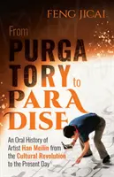 De la Purgatoriu la Paradis - O istorie orală a artistului Han Meilin de la Revoluția Culturală până în zilele noastre - From Purgatory to Paradise - An Oral History of Artist Han Meilin from the Cultural Revolution to the Present Day