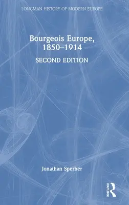 Europa burgheză, 1850-1914 - Bourgeois Europe, 1850-1914
