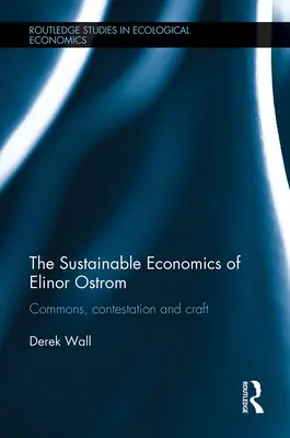 Economia durabilă a lui Elinor Ostrom: Commons, Contestation and Craft - The Sustainable Economics of Elinor Ostrom: Commons, Contestation and Craft