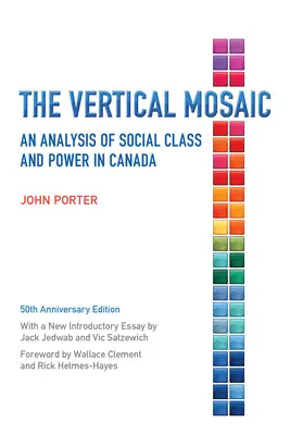 Mozaicul vertical: O analiză a clasei sociale și a puterii în Canada, ediția a 50-a aniversară - The Vertical Mosaic: An Analysis of Social Class and Power in Canada, 50th Anniversary Edition