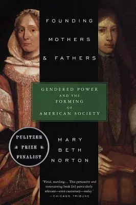 Founding Mothers & Fathers: Gendered Power and the Forming of American Society (Puterea de gen și formarea societății americane) - Founding Mothers & Fathers: Gendered Power and the Forming of American Society