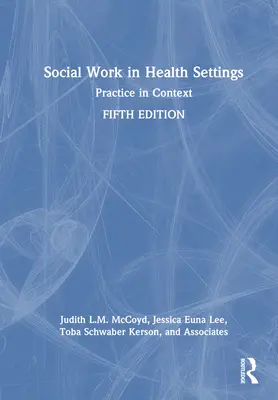Asistență socială în contexte de sănătate: Practica în context - Social Work in Health Settings: Practice in Context