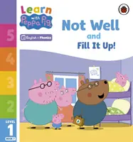 Learn with Peppa Phonics Level 1 Book 7 - Not Well and Fill it Up! (Lector de fonetică) - Learn with Peppa Phonics Level 1 Book 7 - Not Well and Fill it Up! (Phonics Reader)