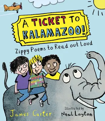 Un bilet pentru Kalamazoo! Zippy Poems to Read Out Loud! - A Ticket to Kalamazoo!: Zippy Poems to Read Out Loud!