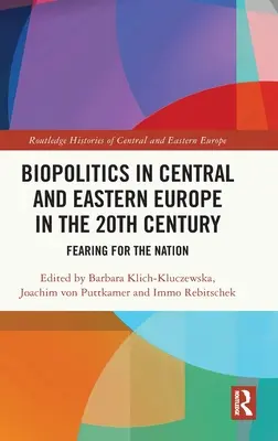 Biopolitica în Europa Centrală și de Est în secolul XX: Temerea pentru națiune - Biopolitics in Central and Eastern Europe in the 20th Century: Fearing for the Nation