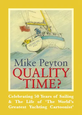 Quality Time?: Celebrarea a 50 de ani de navigație și a vieții „celui mai mare caricaturist de iahturi din lume - Quality Time?: Celebrating 50 Years of Sailing & the Life of 'The World's Greatest Yachting Cartoonist'