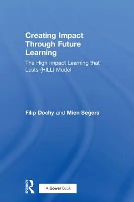 Crearea de impact prin învățarea viitorului: Modelul Hill (High Impact Learning That Lasts) - Creating Impact Through Future Learning: The High Impact Learning That Lasts (Hill) Model