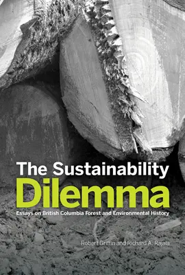 Dilema durabilității: Eseuri privind istoria pădurilor și a mediului din Columbia Britanică - The Sustainability Dilemma: Essays on British Columbia Forest and Environmental History