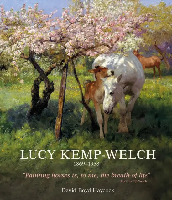 Lucy Kemp-Welch 1869-1958: Viața și opera lui Lucy Kemp-Welch, pictoriță de cai - Lucy Kemp-Welch 1869-1958: The Life and Work of Lucy Kemp-Welch, Painter of Horses