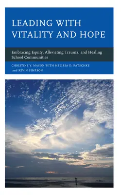 Conducerea cu vitalitate și speranță: îmbrățișarea echității, atenuarea traumelor și vindecarea comunităților școlare - Leading with Vitality and Hope: Embracing Equity, Alleviating Trauma, and Healing School Communities
