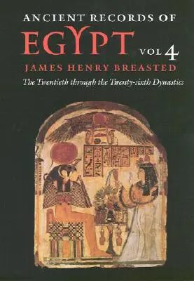 Documente antice din Egipt: Vol. 4: Dinastia a XX-a până la Dinastia a XXVI-a Volumul 4 - Ancient Records of Egypt: Vol. 4: The Twentieth Through the Twenty-Sixth Dynasties Volume 4