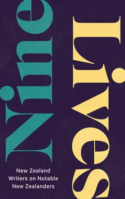 Nouă vieți: Scriitori neozeelandezi despre neozeelandezi notorii - Nine Lives: New Zealand Writers on Notable New Zealanders