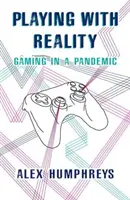 Jocul cu realitatea - Jocuri în timpul unei pandemii - Playing with Reality - Gaming in a Pandemic