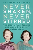 Never Shaken, Never Stirred - Povestea lui Ann Fleming și a Laurei, ducesă de Marlborough - Never Shaken, Never Stirred - The Story of Ann Fleming and Laura, Duchess of Marlborough