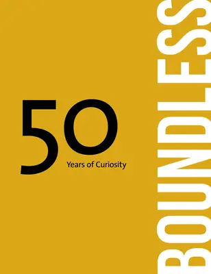 Boundless: 50 de ani de curiozitate - Boundless: 50 Years of Curiosity