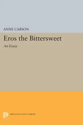 Eros cel dulce-amar: Un eseu - Eros the Bittersweet: An Essay