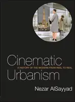 Urbanismul cinematografic - O istorie a modernului de la Reel la Real - Cinematic Urbanism - A History of the Modern from Reel to Real