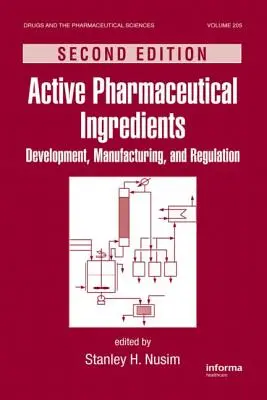 Ingrediente farmaceutice active: Dezvoltare, fabricație și reglementare, ediția a doua - Active Pharmaceutical Ingredients: Development, Manufacturing, and Regulation, Second Edition