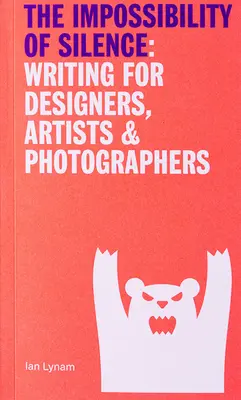 Impossibillity of Silence - Scrieri pentru designeri, artiști și fotografi - Impossibillity of Silence - Writing for Designers, Artists & Photographers