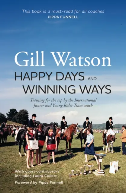 Happy Days and Winning Ways - Antrenament pentru vârf de către antrenorul echipei internaționale de juniori și tineri călăreți - Happy Days and Winning Ways - Training for the top by the International Junior and Young Rider Team coach