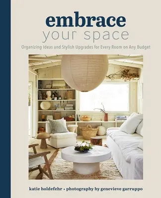 Îmbrățișează-ți spațiul: Idei de organizare și îmbunătățiri elegante pentru fiecare cameră, cu orice buget - Embrace Your Space: Organizing Ideas and Stylish Upgrades for Every Room on Any Budget
