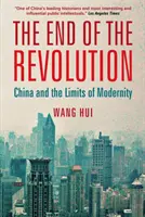 Sfârșitul revoluției - China și limitele modernității - End of the Revolution - China and the Limits of Modernity