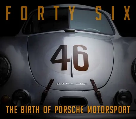 Patruzeci și șase: Nașterea Porsche Motorsport - Forty Six: The Birth of Porsche Motorsport