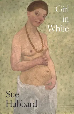 Fata în alb: Un roman uluitor care prezintă povestea de viață tumultoasă a artistei de pionierat Paula Modersohn-Becker - Girl in White: A Dazzling Novel Telling the Tumultuous Life Story of the Pioneering Expressioni St Artist Paula Modersohn-Becker