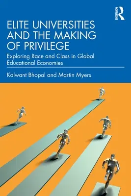 Elite Universities and the Making of Privilege: Explorarea rasei și a clasei în economiile educaționale globale - Elite Universities and the Making of Privilege: Exploring Race and Class in Global Educational Economies